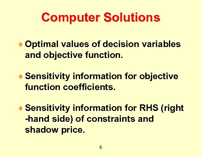 Computer Solutions ¨ Optimal values of decision variables and objective function. ¨ Sensitivity information