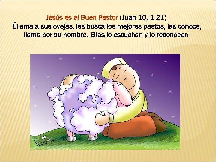 Jesús es el Buen Pastor (Juan 10, 1 -21) Él ama a sus ovejas,
