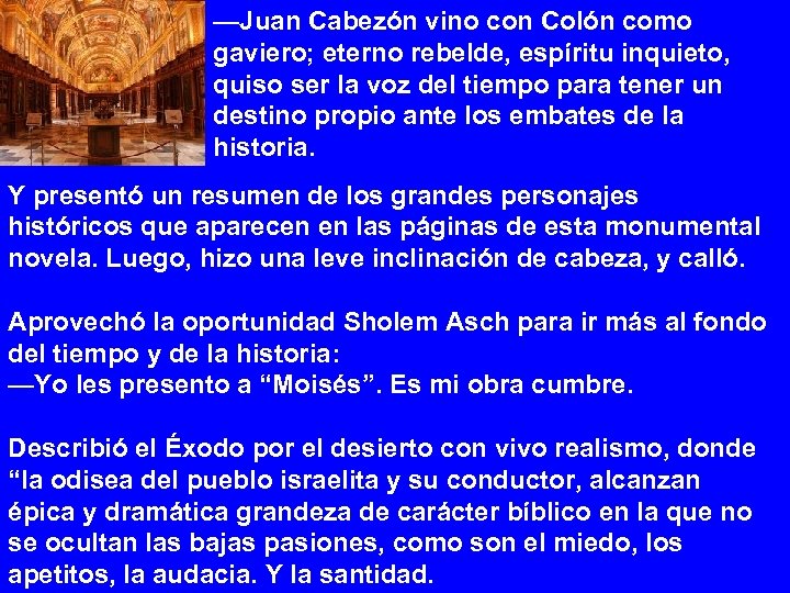 —Juan Cabezón vino con Colón como gaviero; eterno rebelde, espíritu inquieto, quiso ser la