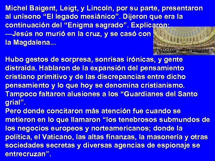Michel Baigent, Leigt, y Lincoln, por su parte, presentaron al unísono “El legado mesiánico”.