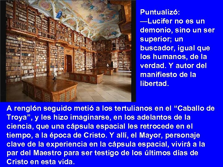 Puntualizó: —Lucifer no es un demonio, sino un ser superior; un buscador, igual que