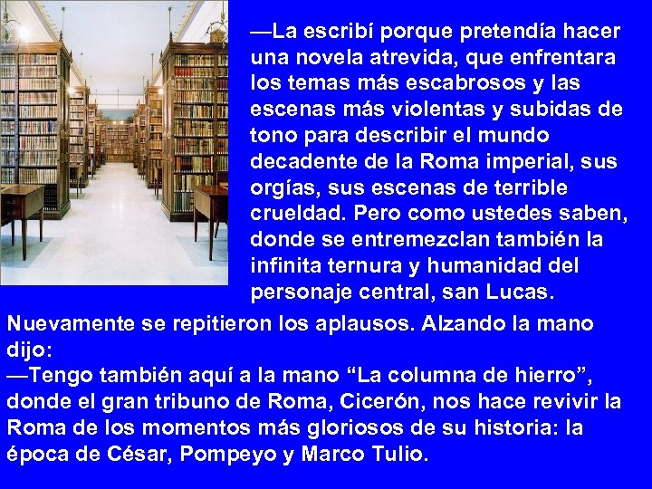 —La escribí porque pretendía hacer una novela atrevida, que enfrentara los temas más escabrosos