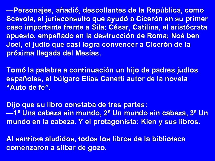 —Personajes, añadió, descollantes de la República, como Scevola, el jurisconsulto que ayudó a Cicerón