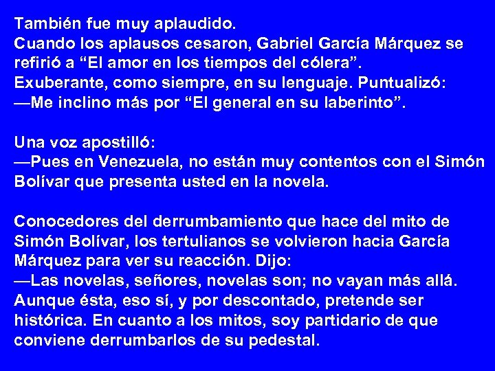 También fue muy aplaudido. Cuando los aplausos cesaron, Gabriel García Márquez se refirió a