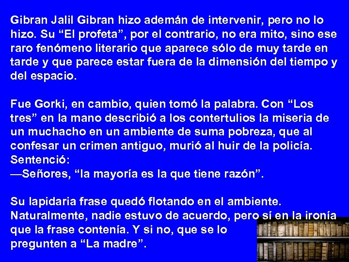 Gibran Jalil Gibran hizo ademán de intervenir, pero no lo hizo. Su “El profeta”,