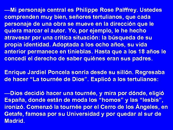 —Mi personaje central es Philippe Rose Palffrey. Ustedes comprenden muy bien, señores tertulianos, que