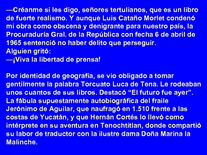 —Créanme si les digo, señores tertulianos, que es un libro de fuerte realismo. Y