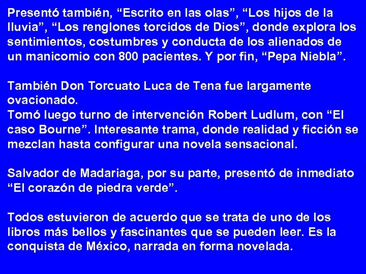 Presentó también, “Escrito en las olas”, “Los hijos de la lluvia”, “Los renglones torcidos