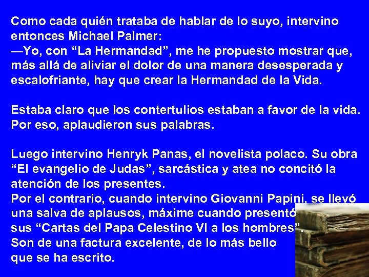 Como cada quién trataba de hablar de lo suyo, intervino entonces Michael Palmer: —Yo,