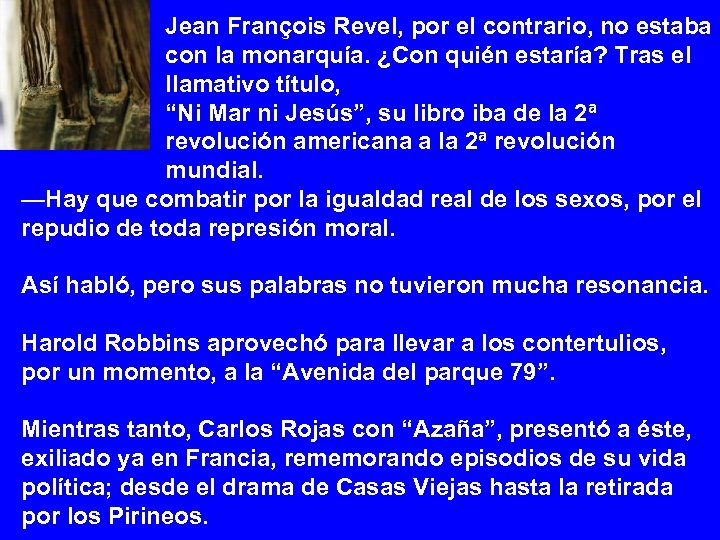 Jean François Revel, por el contrario, no estaba con la monarquía. ¿Con quién estaría?