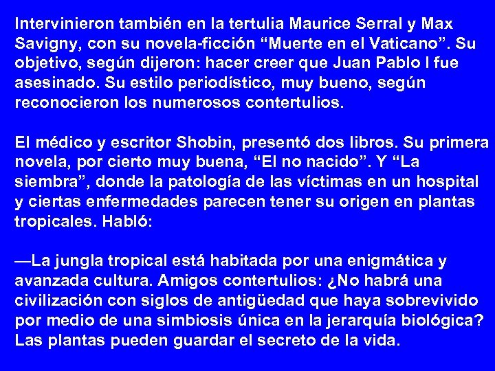 Intervinieron también en la tertulia Maurice Serral y Max Savigny, con su novela-ficción “Muerte