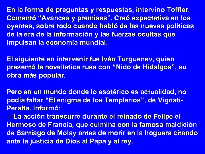 En la forma de preguntas y respuestas, intervino Toffler. Comentó “Avances y premisas”. Creó
