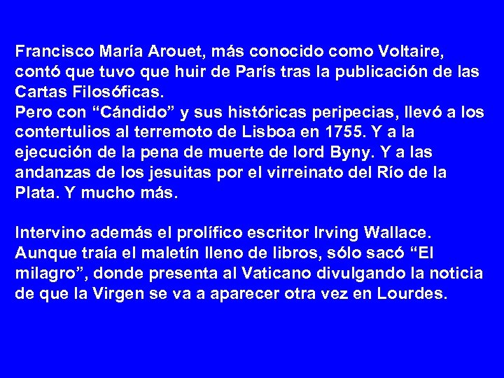 Francisco María Arouet, más conocido como Voltaire, contó que tuvo que huir de París