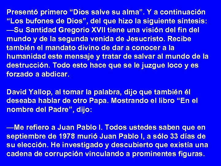 Presentó primero “Dios salve su alma”. Y a continuación “Los bufones de Dios”, del