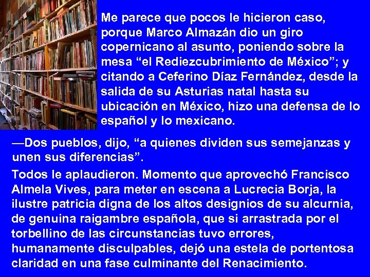 Me parece que pocos le hicieron caso, porque Marco Almazán dio un giro copernicano