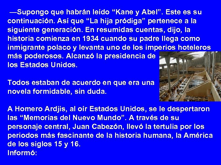  —Supongo que habrán leído “Kane y Abel”. Este es su continuación. Así que