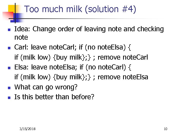 Too much milk (solution #4) n n n Idea: Change order of leaving note