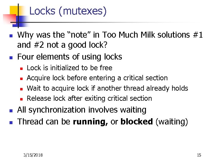 Locks (mutexes) n n Why was the “note” in Too Much Milk solutions #1