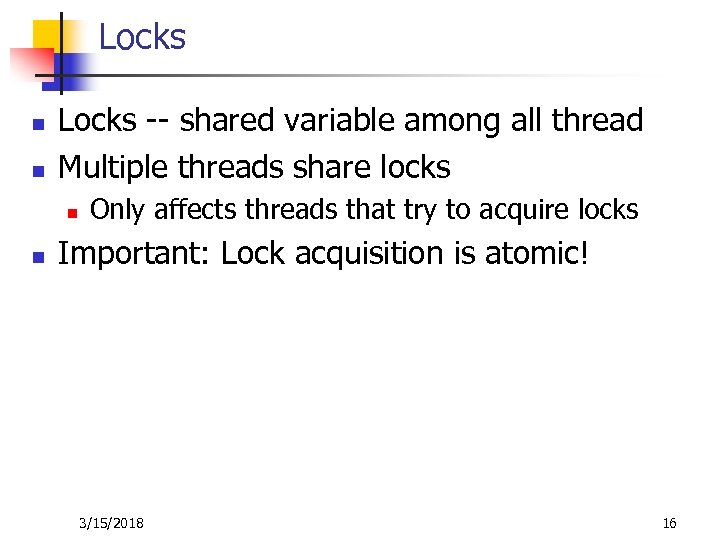 Locks n n Locks -- shared variable among all thread Multiple threads share locks