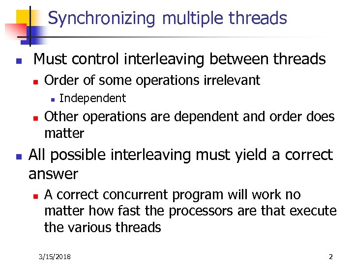 Synchronizing multiple threads n Must control interleaving between threads n Order of some operations