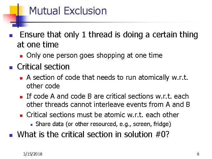 Mutual Exclusion n Ensure that only 1 thread is doing a certain thing at