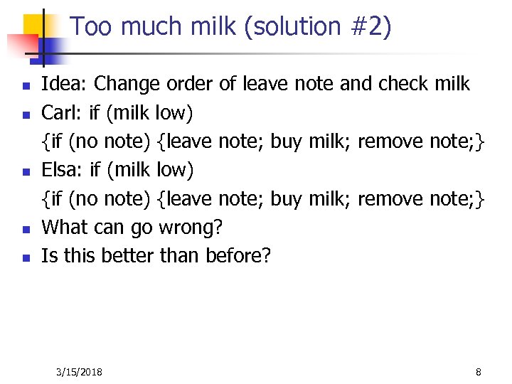 Too much milk (solution #2) n n n Idea: Change order of leave note