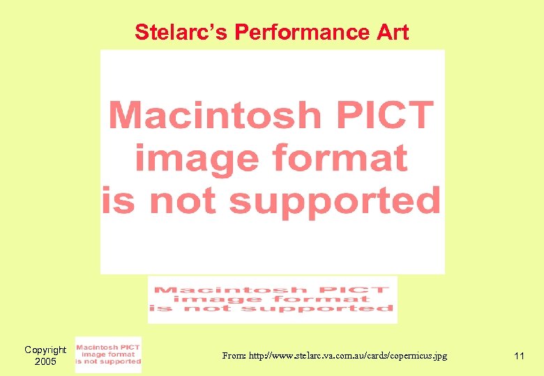 Stelarc’s Performance Art Copyright 2005 From: http: //www. stelarc. va. com. au/cards/copernicus. jpg 11