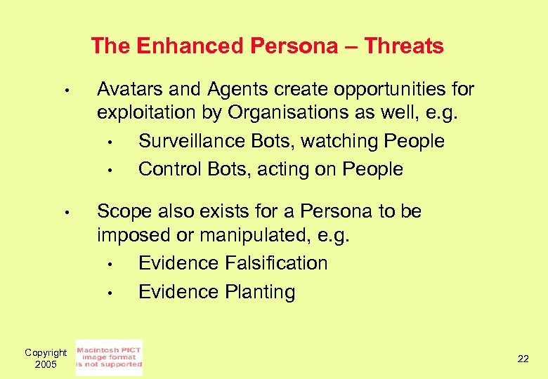 The Enhanced Persona – Threats • Avatars and Agents create opportunities for exploitation by