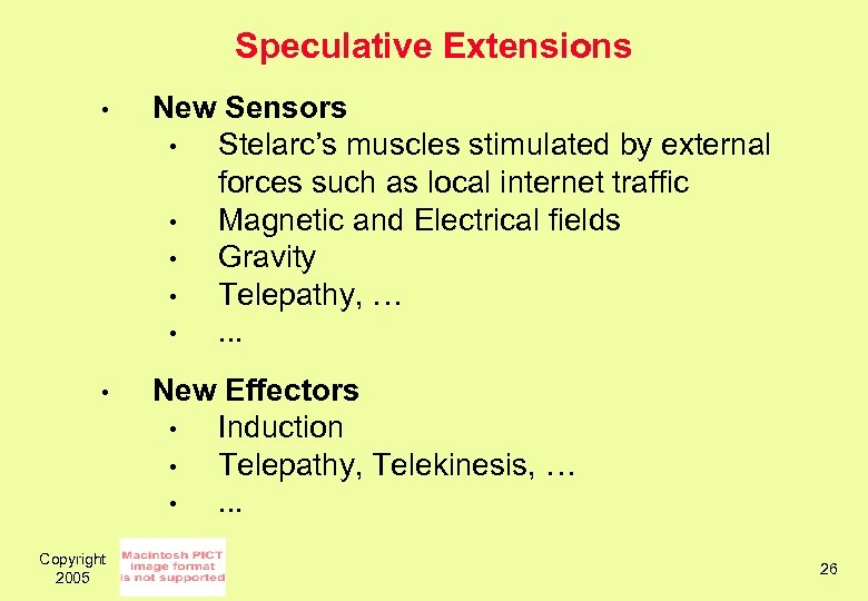 Speculative Extensions • New Sensors • Stelarc’s muscles stimulated by external forces such as