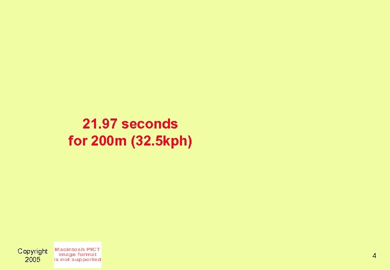 21. 97 seconds for 200 m (32. 5 kph) Copyright 2005 4 