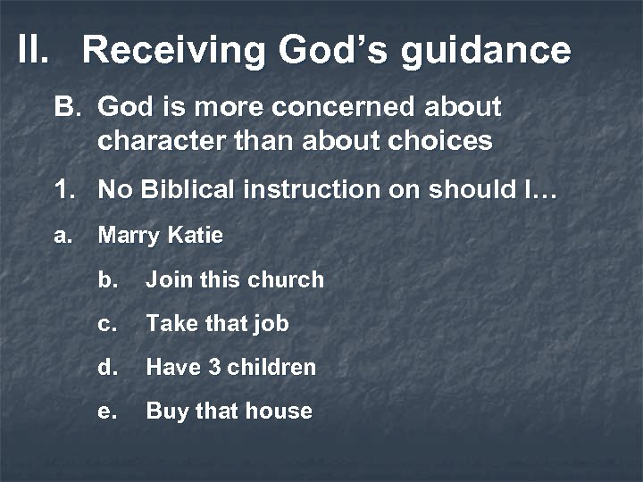 II. Receiving God’s guidance B. God is more concerned about character than about choices