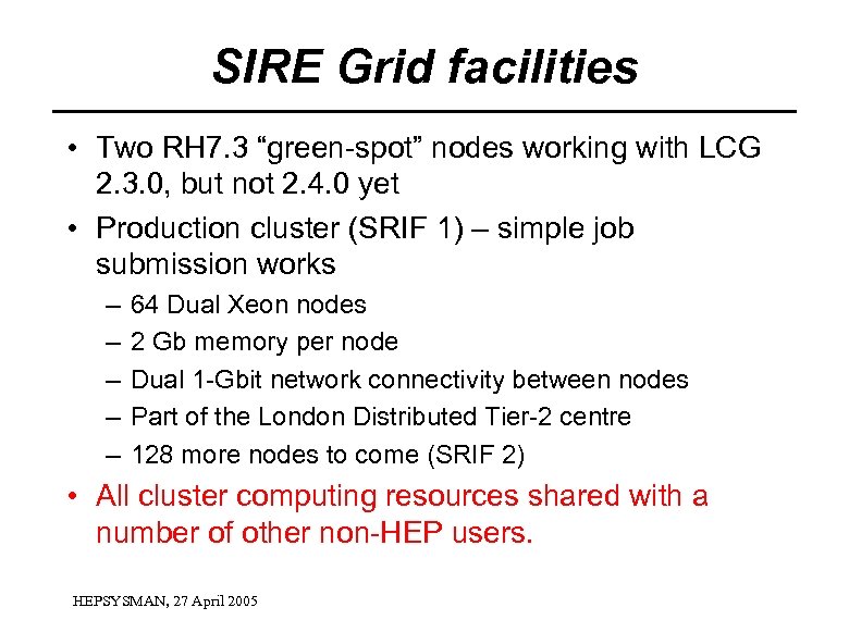 SIRE Grid facilities • Two RH 7. 3 “green-spot” nodes working with LCG 2.