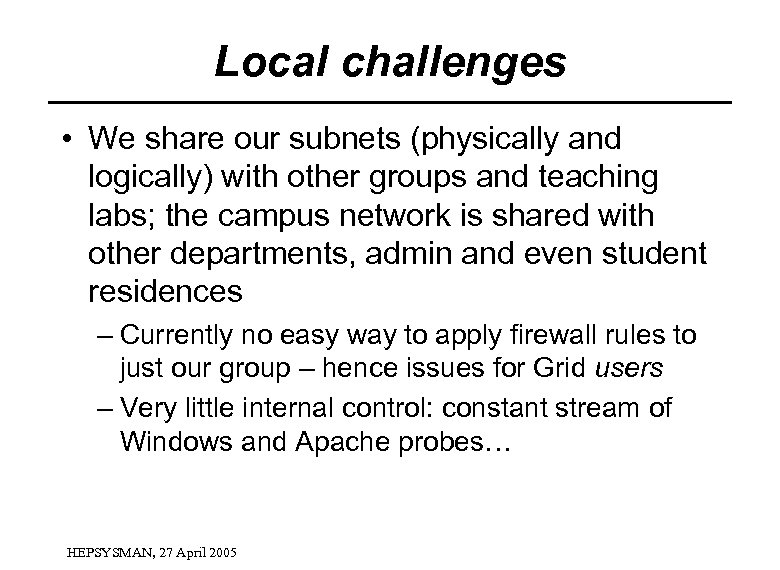 Local challenges • We share our subnets (physically and logically) with other groups and