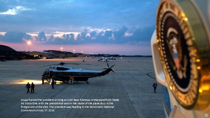 Souza framed the president arriving at Joint Base Andrews in Maryland from inside Air