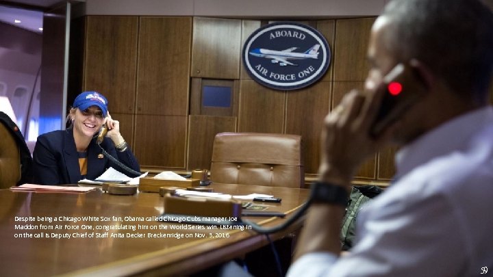 Despite being a Chicago White Sox fan, Obama called Chicago Cubs manager Joe Maddon