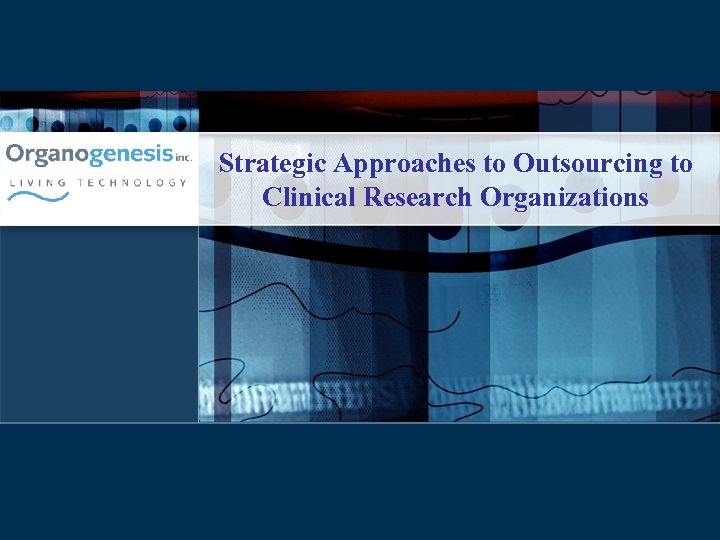 Strategic Approaches to Outsourcing to Clinical Research Organizations Kate Giovino Director of Clinical Operations