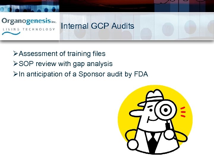 Internal GCP Audits ØAssessment of training files ØSOP review with gap analysis ØIn anticipation