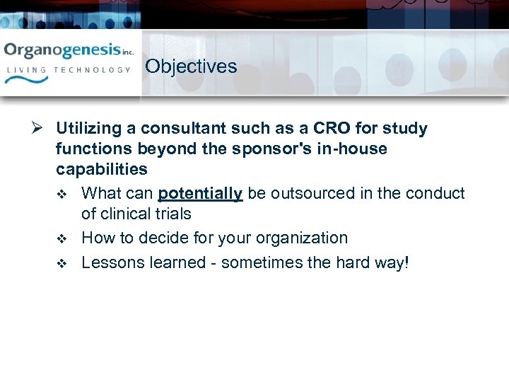 Objectives Ø Utilizing a consultant such as a CRO for study functions beyond the