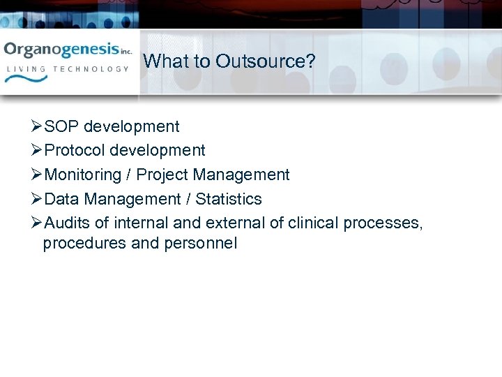 What to Outsource? ØSOP development ØProtocol development ØMonitoring / Project Management ØData Management /