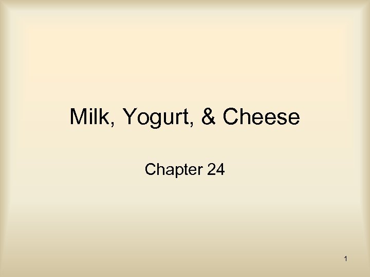 Milk, Yogurt, & Cheese Chapter 24 1 