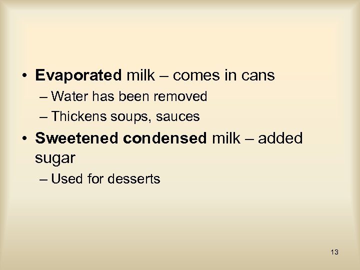  • Evaporated milk – comes in cans – Water has been removed –