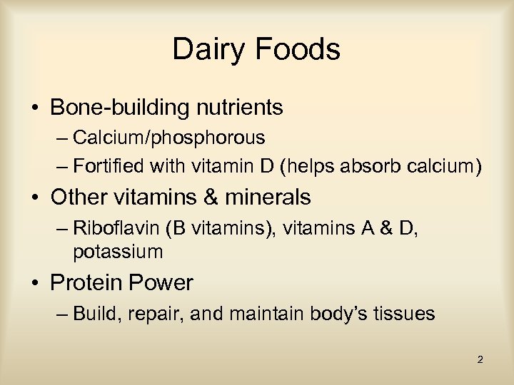 Dairy Foods • Bone-building nutrients – Calcium/phosphorous – Fortified with vitamin D (helps absorb