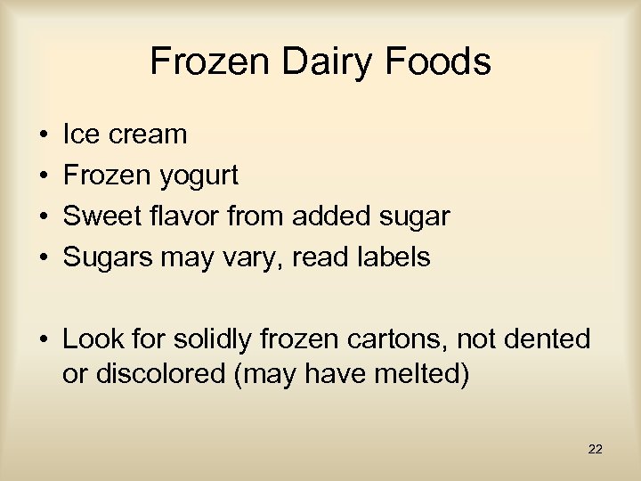 Frozen Dairy Foods • • Ice cream Frozen yogurt Sweet flavor from added sugar