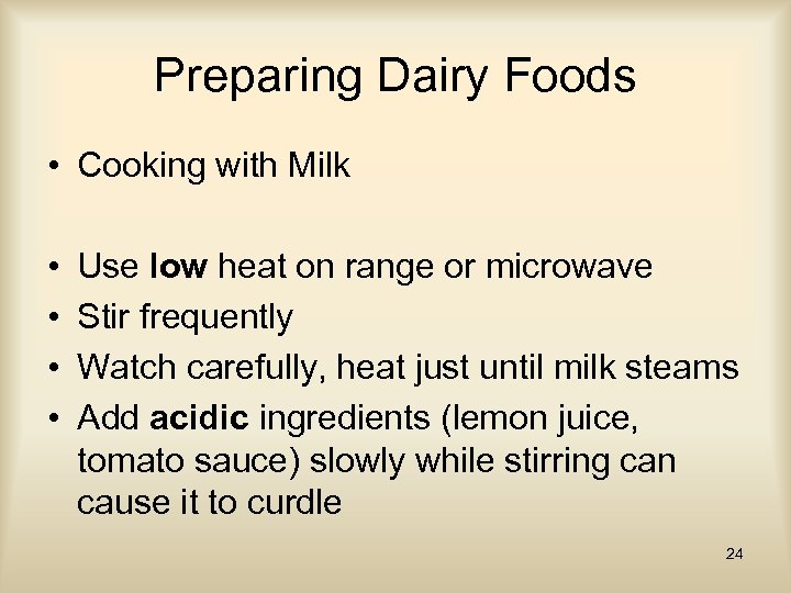 Preparing Dairy Foods • Cooking with Milk • • Use low heat on range