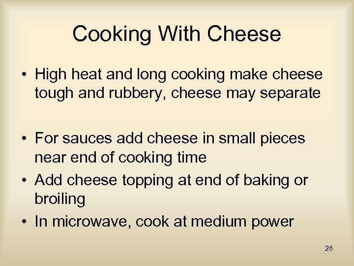 Cooking With Cheese • High heat and long cooking make cheese tough and rubbery,