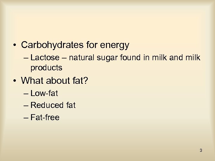  • Carbohydrates for energy – Lactose – natural sugar found in milk and