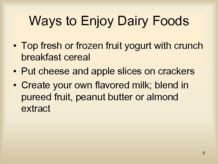 Ways to Enjoy Dairy Foods • Top fresh or frozen fruit yogurt with crunch