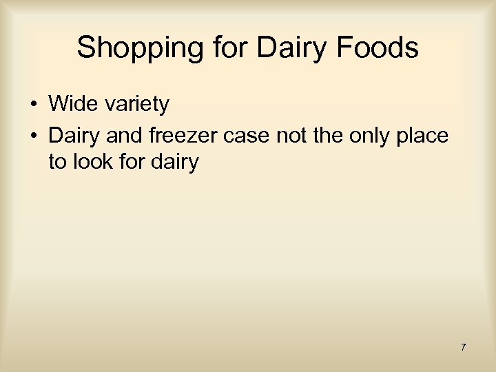 Shopping for Dairy Foods • Wide variety • Dairy and freezer case not the