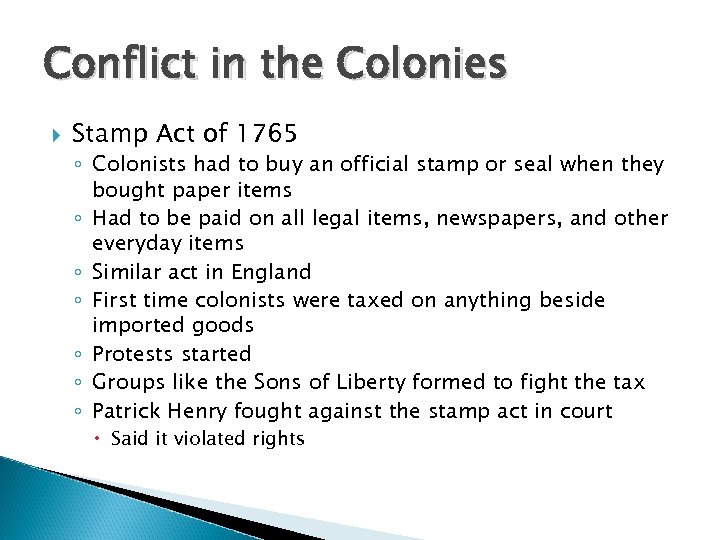Conflict in the Colonies Stamp Act of 1765 ◦ Colonists had to buy an