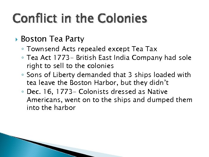 Conflict in the Colonies Boston Tea Party ◦ Townsend Acts repealed except Tea Tax